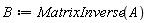B := MatrixInverse(A)