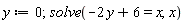 y := 0; solve(-2*y+6 = x, x)