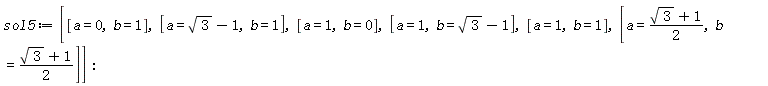 sol5 := [[a = 0, b = 1], [a = sqrt(3)-1, b = 1], [a = 1, b = 0], [a = 1, b = sqrt(3)-1], [a = 1, b = 1], [a = (sqrt(3)+1)*(1/2), b = (sqrt(3)+1)*(1/2)]]
