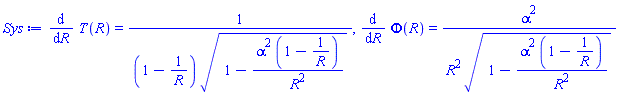 diff(T(R), R) = 1/((1-1/R)*(1-alpha^2*(1-1/R)/R^2)^(1/2)), diff(Phi(R), R) = alpha^2/(R^2*(1-alpha^2*(1-1/R)/R^2)^(1/2))