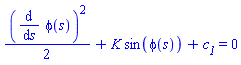 (1/2)*(diff(phi(s), s))^2+K*sin(phi(s))+c__1 = 0