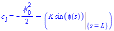 c__1 = -(1/2)*`&phi;'`[0]^2-(Eval(K*sin(phi(s)), {s = L}))
