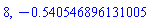 8, -.540546896131004706