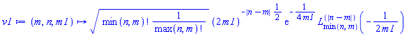 proc (m, n, m1) options operator, arrow; Physics:-`*`(sqrt(Physics:-`*`(factorial(min(n, m)), Physics:-`^`(factorial(max(n, m)), -1))), Physics:-`^`(Physics:-`*`(2, m1), Physics:-`*`(-1, Physics:-`*`(abs(n-m), Physics:-`^`(2, -1)))), exp(Physics:-`*`(-1, Physics:-`*`(1, Physics:-`^`(Physics:-`*`(4, m1), -1)))), LaguerreL(min(n, m), abs(n-m), Physics:-`*`(-1, Physics:-`*`(1, Physics:-`^`(Physics:-`*`(2, m1), -1))))) end proc