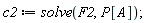c2 := solve(F2, P[A]);