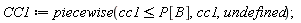 CC1 := piecewise(cc1 <= P[B], cc1, undefined)