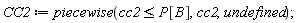 CC2 := piecewise(cc2 <= P[B], cc2, undefined)