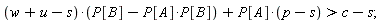 (w+u-s)*(-P[A]*P[B]+P[B])+P[A]*(p-s) > c-s;