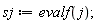 sj := evalf(j)