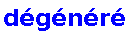 "dégénéré"
