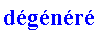"dégénéré"