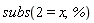 subs(2 = x, %)