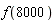 f(8000)