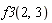 f3(2, 3)