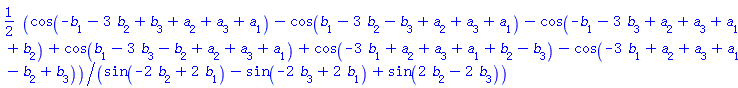 (1/2)*(cos(-b[1]-3*b[2]+b[3]+a[2]+a[3]+a[1])-cos(b[1]-3*b[2]-b[3]+a[2]+a[3]+a[1])-cos(-b[1]-3*b[3]+a[2]+a[3]+a[1]+b[2])+cos(b[1]-3*b[3]-b[2]+a[2]+a[3]+a[1])+cos(-3*b[1]+a[2]+a[3]+a[1]+b[2]-b[3])-cos(-3*b[1]+a[2]+a[3]+a[1]-b[2]+b[3]))/(sin(-2*b[2]+2*b[1])-sin(-2*b[3]+2*b[1])+sin(2*b[2]-2*b[3]))