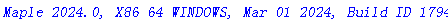 `Maple 2024.0, X86 64 WINDOWS, Mar 01 2024, Build ID 1794891`