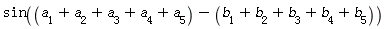 sin(a[1]+a[2]+a[3]+a[4]+a[5]-b[1]-b[2]-b[3]-b[4]-b[5])