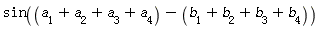 sin(a[1]+a[2]+a[3]+a[4]-b[1]-b[2]-b[3]-b[4])