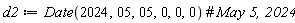 d2 := Date(2024, 5, 5, 0, 0, 0)