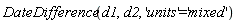DateDifference(d1, d2, 'units' = 'mixed')