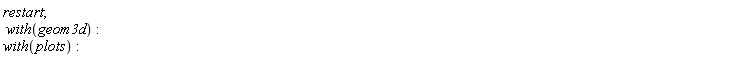 restart; with(geom3d); with(plots)