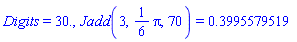 Digits = 30., Jadd(3, (1/6)*Pi, 70) = .3995579519