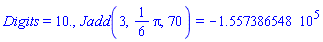 Digits = 10., Jadd(3, (1/6)*Pi, 70) = -155738.6548
