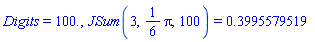 Digits = 100., JSum(3, (1/6)*Pi, 100) = .3995579519