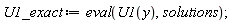U1_exact := eval(U1(y), solutions)