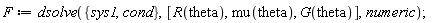 F := dsolve({cond, sys1}, [R(theta), mu(theta), G(theta)], numeric);