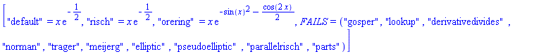 ["default" = x*exp(-1/2), "risch" = x*exp(-1/2), "orering" = x*exp(-sin(x)^2-(1/2)*cos(2*x)), FAILS = ("gosper", "lookup", "derivativedivides", "norman", "trager", "meijerg", "elliptic", "pseudoelliptic", "parallelrisch", "parts")]