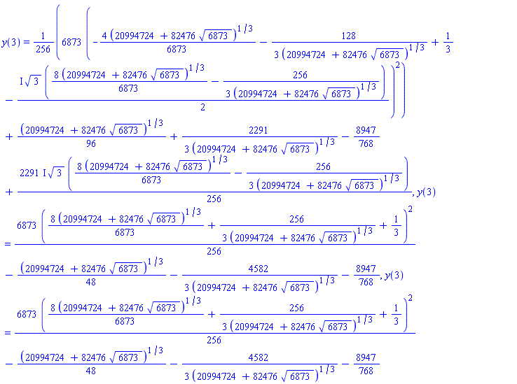 y(3) = (6873/256)*(-(4/6873)*(20994724+82476*6873^(1/2))^(1/3)-(128/3)/(20994724+82476*6873^(1/2))^(1/3)+1/3-((1/2)*I)*3^(1/2)*((8/6873)*(20994724+82476*6873^(1/2))^(1/3)-(256/3)/(20994724+82476*6873^(1/2))^(1/3)))^2+(1/96)*(20994724+82476*6873^(1/2))^(1/3)+(2291/3)/(20994724+82476*6873^(1/2))^(1/3)-8947/768+((2291/256)*I)*3^(1/2)*((8/6873)*(20994724+82476*6873^(1/2))^(1/3)-(256/3)/(20994724+82476*6873^(1/2))^(1/3)), y(3) = (6873/256)*((8/6873)*(20994724+82476*6873^(1/2))^(1/3)+(256/3)/(20994724+82476*6873^(1/2))^(1/3)+1/3)^2-(1/48)*(20994724+82476*6873^(1/2))^(1/3)-(4582/3)/(20994724+82476*6873^(1/2))^(1/3)-8947/768, y(3) = (6873/256)*((8/6873)*(20994724+82476*6873^(1/2))^(1/3)+(256/3)/(20994724+82476*6873^(1/2))^(1/3)+1/3)^2-(1/48)*(20994724+82476*6873^(1/2))^(1/3)-(4582/3)/(20994724+82476*6873^(1/2))^(1/3)-8947/768