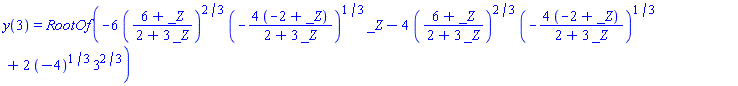 y(3) = RootOf(-6*((6+_Z)/(2+3*_Z))^(2/3)*(-4*(-2+_Z)/(2+3*_Z))^(1/3)*_Z-4*((6+_Z)/(2+3*_Z))^(2/3)*(-4*(-2+_Z)/(2+3*_Z))^(1/3)+2*(-4)^(1/3)*3^(2/3))