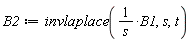 B2 := invlaplace(B1/s, s, t)