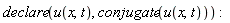 declare(u(x, t), conjugate(u(x, t)))