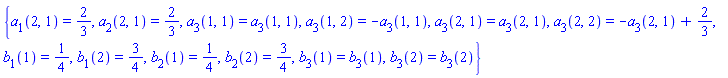 {a[1](2, 1) = 2/3, a[2](2, 1) = 2/3, a[3](1, 1) = a[3](1, 1), a[3](1, 2) = -a[3](1, 1), a[3](2, 1) = a[3](2, 1), a[3](2, 2) = -a[3](2, 1)+2/3, b[1](1) = 1/4, b[1](2) = 3/4, b[2](1) = 1/4, b[2](2) = 3/4, b[3](1) = b[3](1), b[3](2) = b[3](2)}