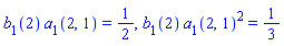 b[1](2)*a[1](2, 1) = 1/2, b[1](2)*a[1](2, 1)^2 = 1/3