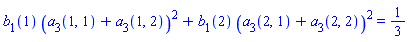 b[1](1)*(a[3](1, 1)+a[3](1, 2))^2+b[1](2)*(a[3](2, 1)+a[3](2, 2))^2 = 1/3