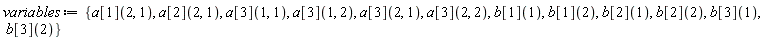 variables := {a[1](2, 1), a[2](2, 1), a[3](1, 1), a[3](1, 2), a[3](2, 1), a[3](2, 2), b[1](1), b[1](2), b[2](1), b[2](2), b[3](1), b[3](2)}