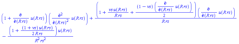 (1+diff(u(R*rs), R*rs))*(diff(diff(u(R*rs), R*rs), R*rs))+(1+vs*u(R*rs)/(R*rs)+(1/2)*(1-vs)*(diff(u(R*rs), R*rs)))*(diff(u(R*rs), R*rs))/(R*rs)-(1+(1/2)*(1+vs)*u(R*rs)/(R*rs))*u(R*rs)/(R^2*rs^2)