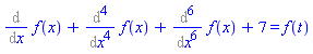 Diff(f(x), x)+Diff(f(x), x, x, x, x)+Diff(f(x), x, x, x, x, x, x)+7 = f(t)