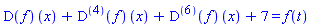 (D(f))(x)+((D@@4)(f))(x)+((D@@6)(f))(x)+7 = f(t)