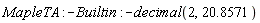 MapleTA:-Builtin:-decimal(2, 20.8571)