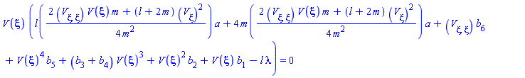 V(xi)*(l((1/4)*(2*(diff(diff(V(xi), xi), xi))*V(xi)*m+(l+2*m)*(diff(V(xi), xi))^2)/m^2)*a+4*m((1/4)*(2*(diff(diff(V(xi), xi), xi))*V(xi)*m+(l+2*m)*(diff(V(xi), xi))^2)/m^2)*a+(diff(diff(V(xi), xi), xi))*b[6]+V(xi)^4*b[5]+(b[3]+b[4])*V(xi)^3+V(xi)^2*b[2]+V(xi)*b[1]-l*lambda) = 0