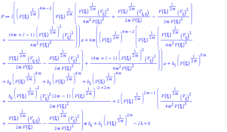 l((V(xi)^((1/2)/m))^(4*m-2)*(V(xi)^((1/2)/m)*((1/4)*V(xi)^((1/2)/m)*(diff(V(xi), xi))^2/(m^2*V(xi)^2)+(1/2)*V(xi)^((1/2)/m)*(diff(diff(V(xi), xi), xi))/(m*V(xi))-(1/2)*V(xi)^((1/2)/m)*(diff(V(xi), xi))^2/(m*V(xi)^2))+(1/4)*(4*m+l-1)*(V(xi)^((1/2)/m))^2*(diff(V(xi), xi))^2/(m^2*V(xi)^2)))*a+4*m((V(xi)^((1/2)/m))^(4*m-2)*(V(xi)^((1/2)/m)*((1/4)*V(xi)^((1/2)/m)*(diff(V(xi), xi))^2/(m^2*V(xi)^2)+(1/2)*V(xi)^((1/2)/m)*(diff(diff(V(xi), xi), xi))/(m*V(xi))-(1/2)*V(xi)^((1/2)/m)*(diff(V(xi), xi))^2/(m*V(xi)^2))+(1/4)*(4*m+l-1)*(V(xi)^((1/2)/m))^2*(diff(V(xi), xi))^2/(m^2*V(xi)^2)))*a+b[5]*(V(xi)^((1/2)/m))^(8*m)+b[4]*(V(xi)^((1/2)/m))^(6*m)+b[3]*(V(xi)^((1/2)/m))^(6*m)+b[2]*(V(xi)^((1/2)/m))^(4*m)+(1/2)*b[6]*(V(xi)^((1/2)/m))^2*(diff(V(xi), xi))^2*(2*m-1)*(V(xi)^((1/2)/m))^(-2+2*m)/(m*V(xi)^2)+2*(V(xi)^((1/2)/m))^(2*m-1)*((1/4)*V(xi)^((1/2)/m)*(diff(V(xi), xi))^2/(m^2*V(xi)^2)+(1/2)*V(xi)^((1/2)/m)*(diff(diff(V(xi), xi), xi))/(m*V(xi))-(1/2)*V(xi)^((1/2)/m)*(diff(V(xi), xi))^2/(m*V(xi)^2))*m*b[6]+b[1]*(V(xi)^((1/2)/m))^(2*m)-l*lambda = 0