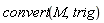 convert(M, trig)
