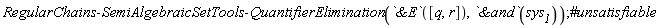 RegularChains:-SemiAlgebraicSetTools:-QuantifierElimination(`&E`([q, r]), `&and`(sys__1))