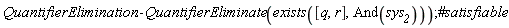 QuantifierElimination:-QuantifierEliminate(exists([q, r], And(sys__2)))