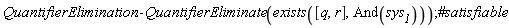QuantifierElimination:-QuantifierEliminate(exists([q, r], And(sys__1)))