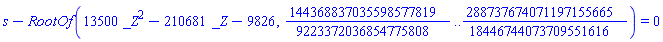 s-RootOf(13500*_Z^2-210681*_Z-9826, 144368837035598577819/9223372036854775808 .. 288737674071197155665/18446744073709551616) = 0